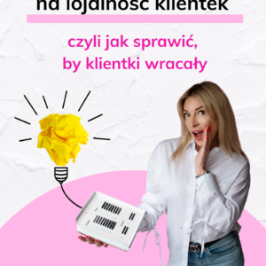 5 kluczowych sposobów na lojalność klientek: czyli jak sprawić, by klientki wracały – eBook za 0 zł